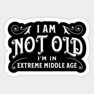 I am not old, I'm in extreme middle age Sticker